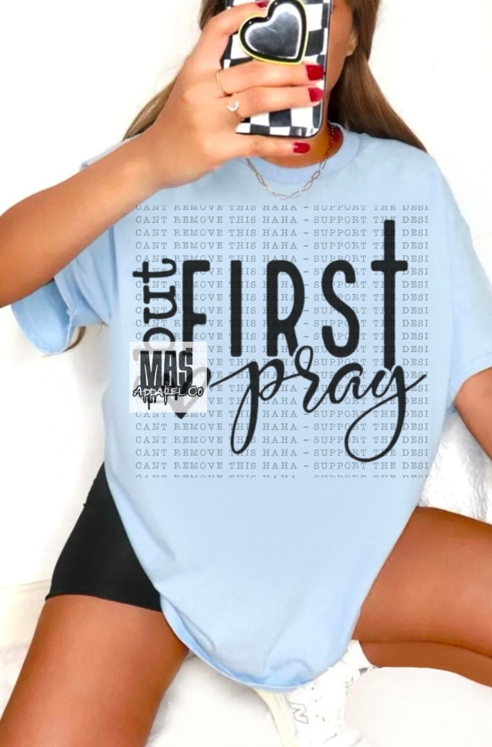 But First Pray Tshirt Crewneck